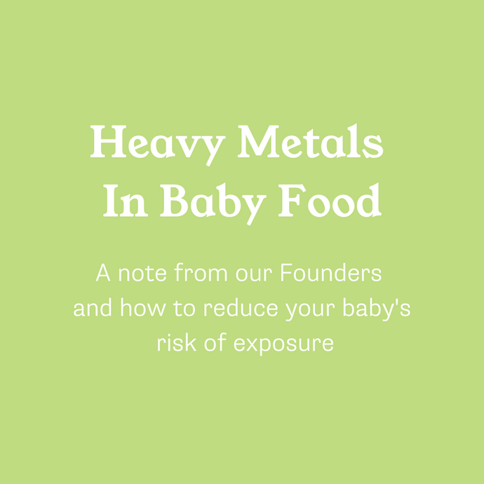 Heavy Metals in Baby Food: A Note From Our Founders